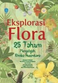 Eksplorasi Flora 25 Tahun Menjelajah Rimba Nusantara