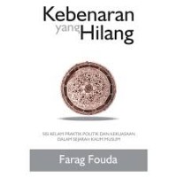 KEBENARAN YANG HILANG : Sisi Kelam Praktik Politik dan Kekuasaan dalam Sejarah Kaum Muslim