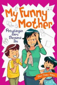 MY FUNNY MOTHER petualangan seru bersama ibu