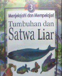 MENJELAJAHI DAN MEMPELAJARI TUMBUHAN DAN SATWA LIAR