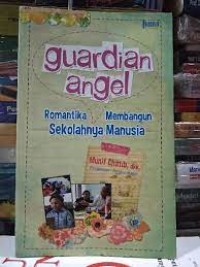 GUARDIAN ANGEL Romantika Membangun Sekolahnya Manusia