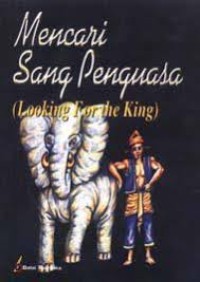 MENCARI SANG PENGUASA (LOOKING FOR THE KING)